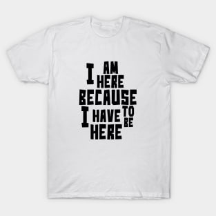 I am here T-Shirt